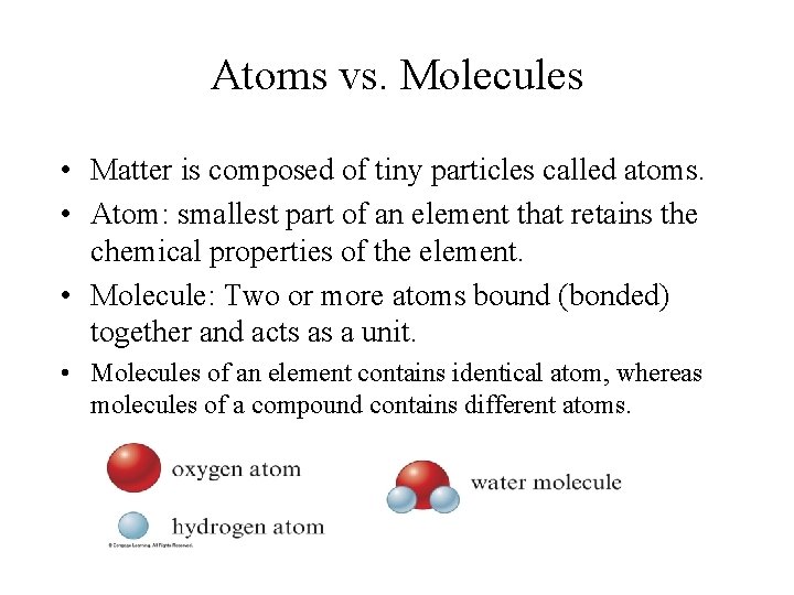 Atoms vs. Molecules • Matter is composed of tiny particles called atoms. • Atom:
