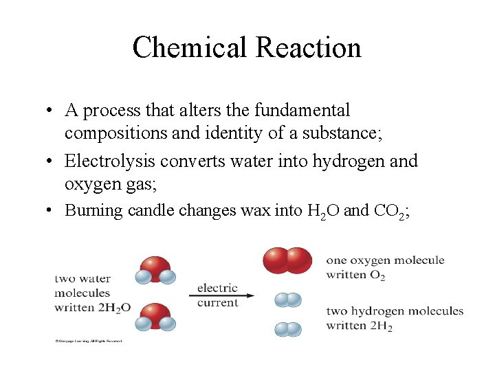 Chemical Reaction • A process that alters the fundamental compositions and identity of a