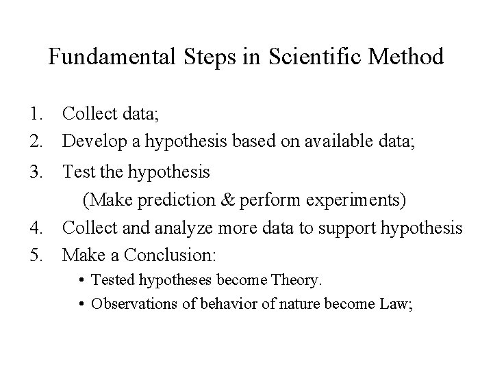 Fundamental Steps in Scientific Method 1. Collect data; 2. Develop a hypothesis based on