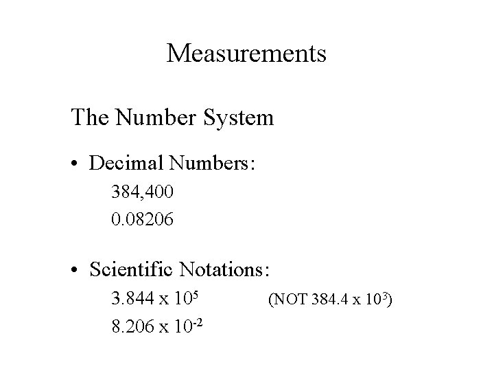 Measurements The Number System • Decimal Numbers: 384, 400 0. 08206 • Scientific Notations: