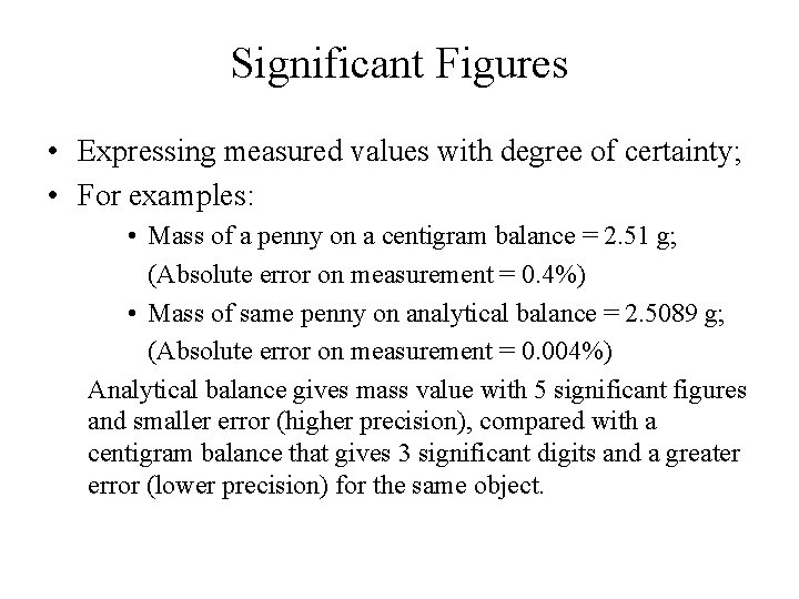 Significant Figures • Expressing measured values with degree of certainty; • For examples: •