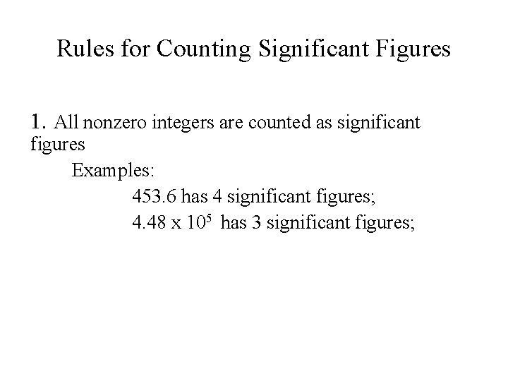 Rules for Counting Significant Figures 1. All nonzero integers are counted as significant figures