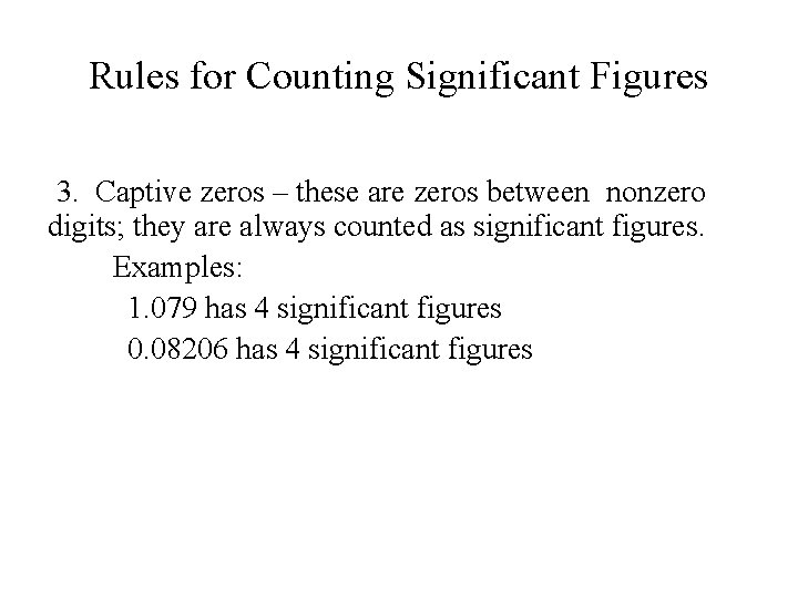 Rules for Counting Significant Figures 3. Captive zeros – these are zeros between nonzero