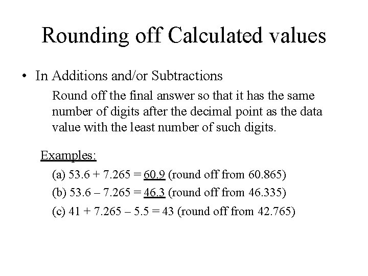 Rounding off Calculated values • In Additions and/or Subtractions Round off the final answer