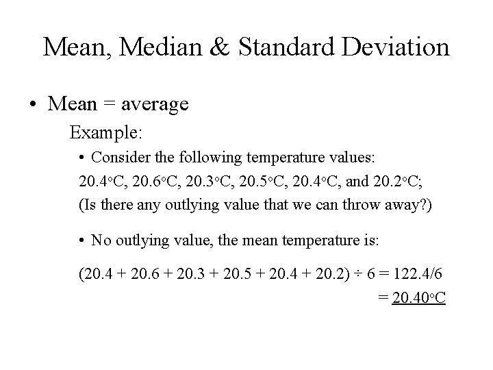 Mean, Median & Standard Deviation • Mean = average Example: • Consider the following