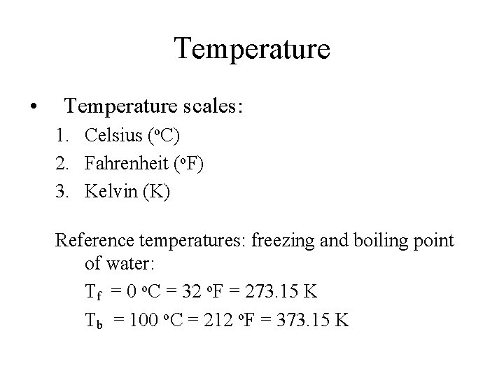 Temperature • Temperature scales: 1. Celsius (o. C) 2. Fahrenheit (o. F) 3. Kelvin