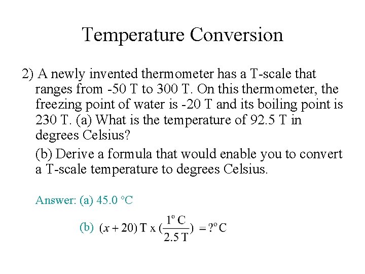 Temperature Conversion 2) A newly invented thermometer has a T-scale that ranges from -50