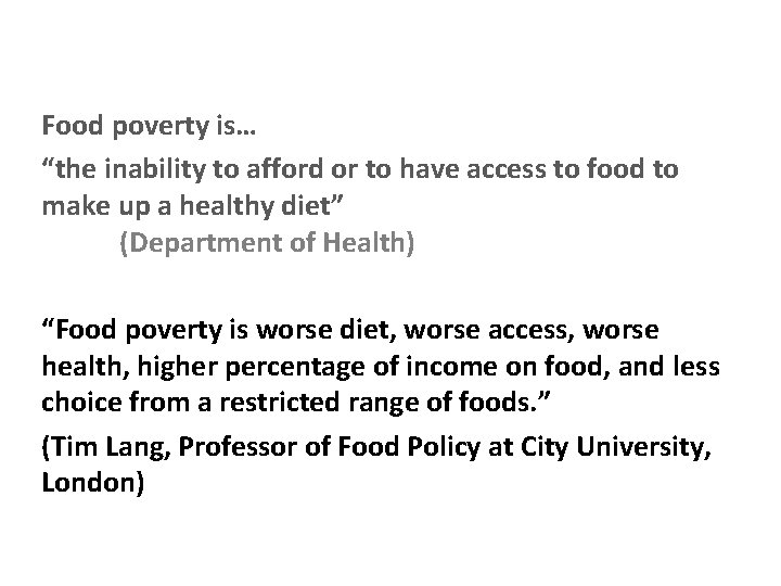 Food poverty is… “the inability to afford or to have access to food to