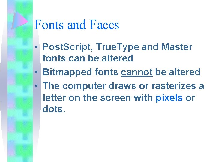 Fonts and Faces • Post. Script, True. Type and Master fonts can be altered