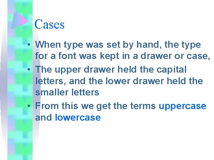 Cases • When type was set by hand, the type for a font was