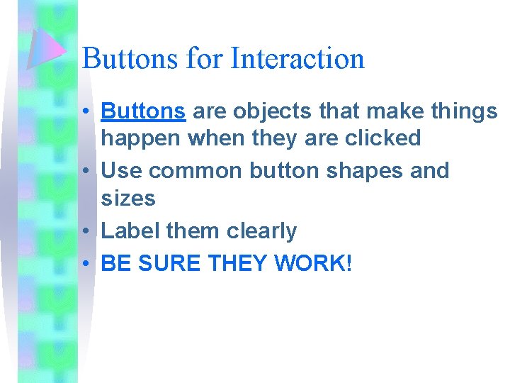 Buttons for Interaction • Buttons are objects that make things happen when they are