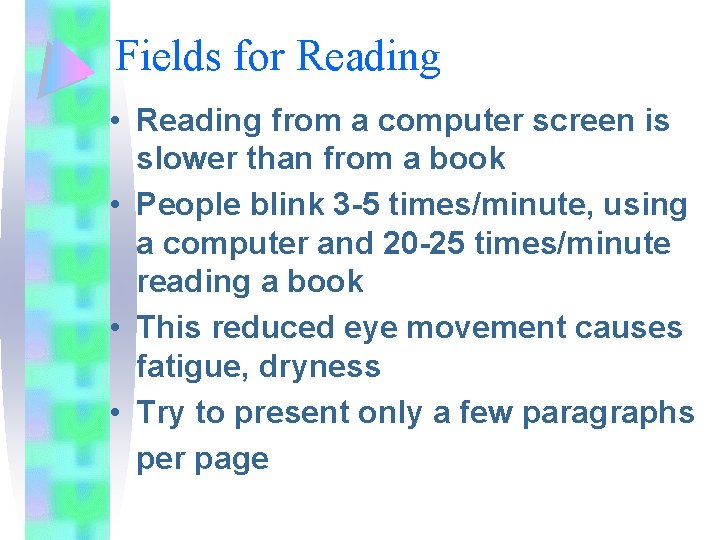 Fields for Reading • Reading from a computer screen is slower than from a