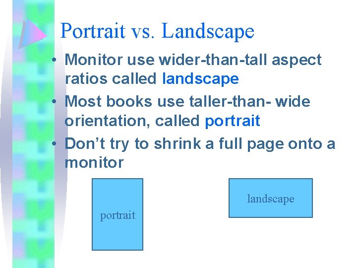 Portrait vs. Landscape • Monitor use wider-than-tall aspect ratios called landscape • Most books