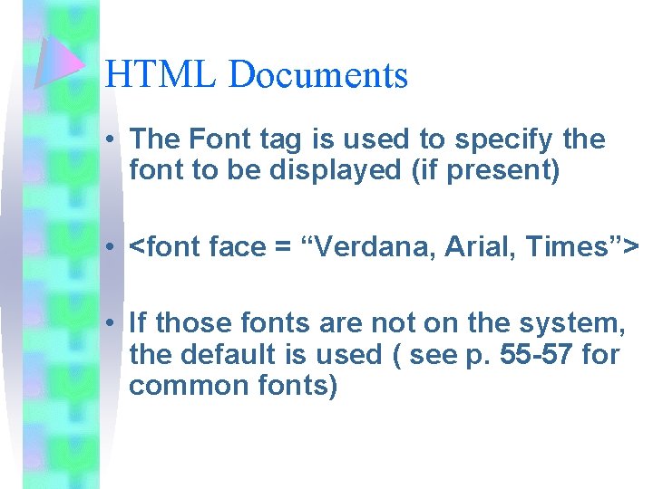 HTML Documents • The Font tag is used to specify the font to be