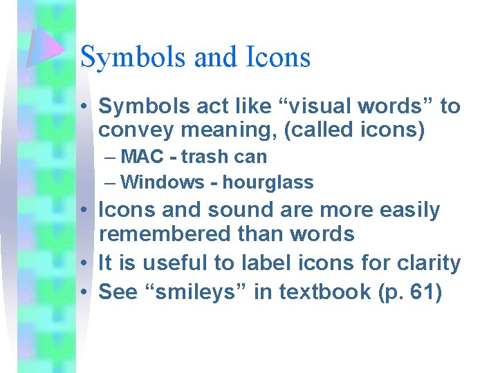 Symbols and Icons • Symbols act like “visual words” to convey meaning, (called icons)