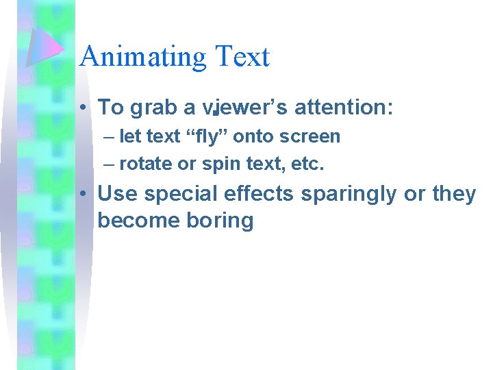 Animating Text • To grab a viewer’s attention: – let text “fly” onto screen