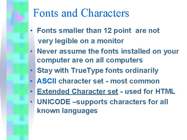 Fonts and Characters • Fonts smaller than 12 point are not very legible on