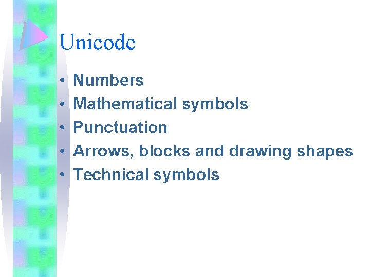 Unicode • • • Numbers Mathematical symbols Punctuation Arrows, blocks and drawing shapes Technical