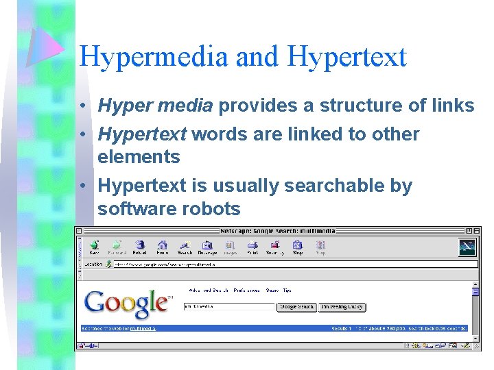 Hypermedia and Hypertext • Hyper media provides a structure of links • Hypertext words