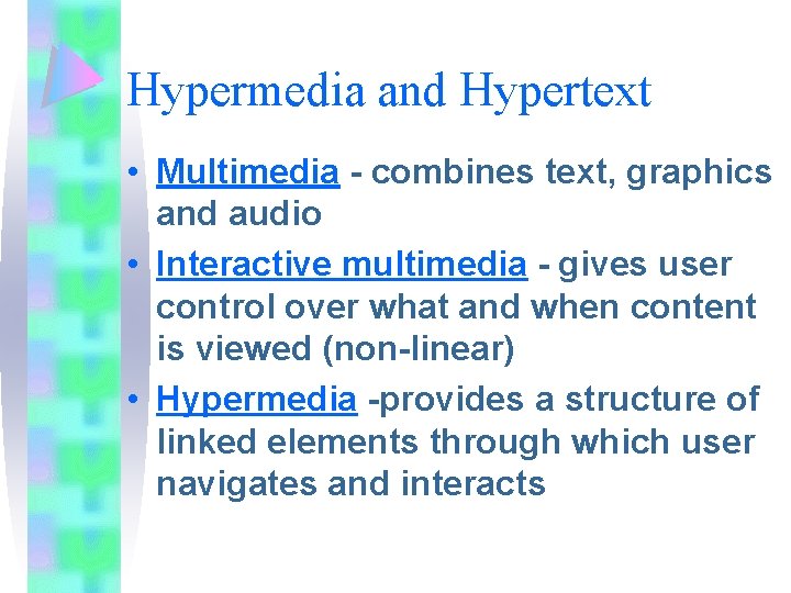 Hypermedia and Hypertext • Multimedia - combines text, graphics and audio • Interactive multimedia