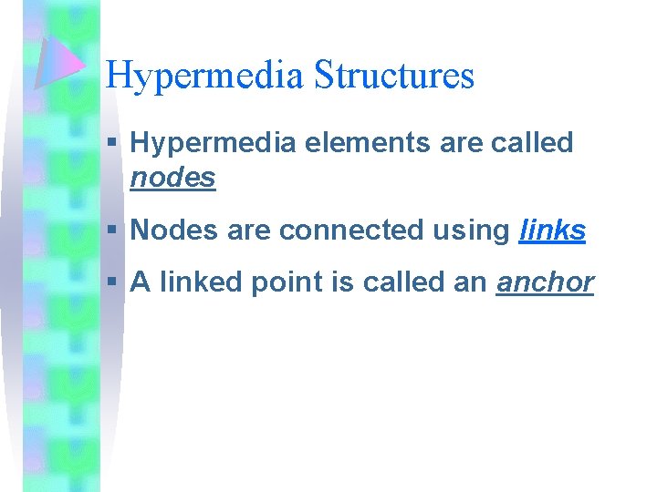 Hypermedia Structures § Hypermedia elements are called nodes § Nodes are connected using links