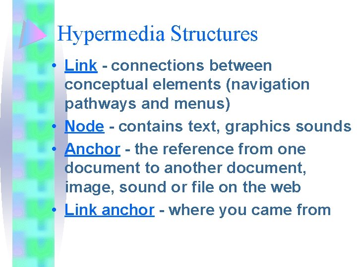 Hypermedia Structures • Link - connections between conceptual elements (navigation pathways and menus) •