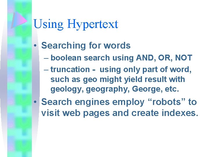 Using Hypertext • Searching for words – boolean search using AND, OR, NOT –