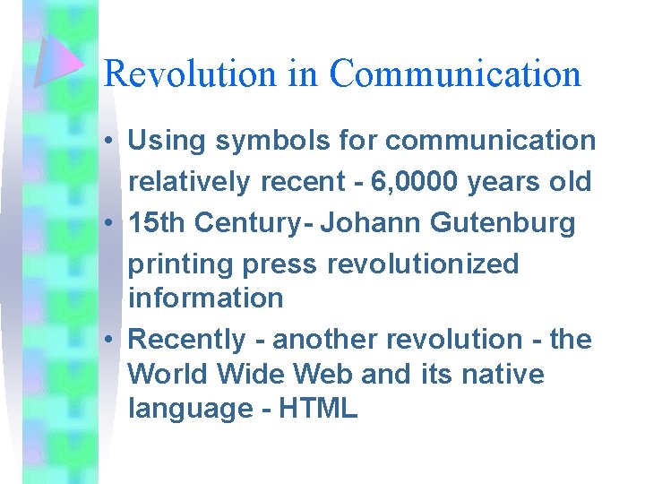 Revolution in Communication • Using symbols for communication relatively recent - 6, 0000 years