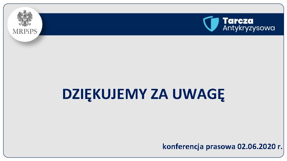 DZIĘKUJEMY ZA UWAGĘ konferencja prasowa 02. 06. 2020 r. 