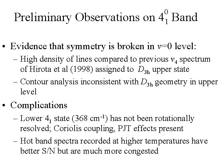 Preliminary Observations on 0 41 Band • Evidence that symmetry is broken in v=0