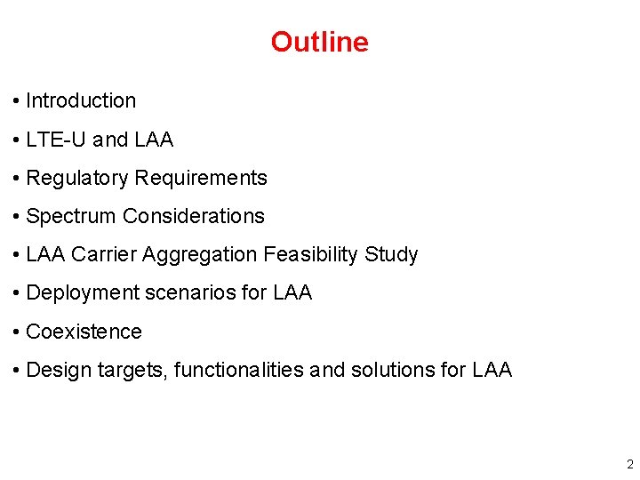 Outline • Introduction • LTE-U and LAA • Regulatory Requirements • Spectrum Considerations •