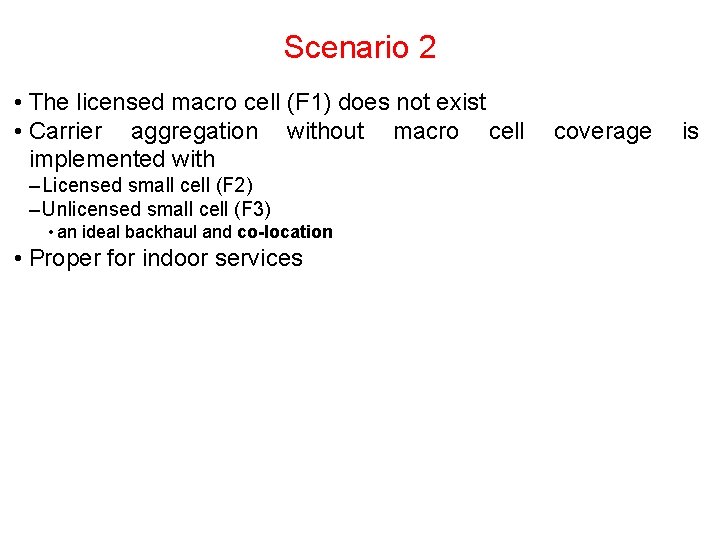 Scenario 2 • The licensed macro cell (F 1) does not exist • Carrier