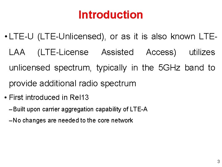 Introduction • LTE-U (LTE-Unlicensed), or as it is also known LTELAA (LTE-License Assisted Access)