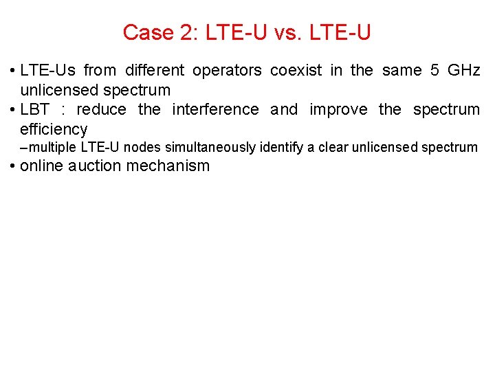 Case 2: LTE-U vs. LTE-U • LTE-Us from different operators coexist in the same