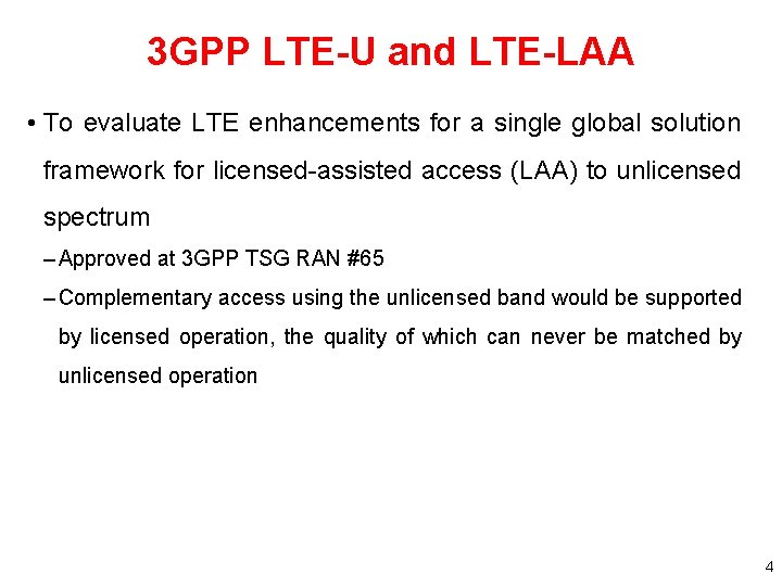 3 GPP LTE-U and LTE-LAA • To evaluate LTE enhancements for a single global