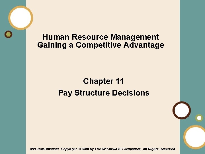 Human Resource Management Gaining a Competitive Advantage Chapter 11 Pay Structure Decisions Mc. Graw-Hill/Irwin