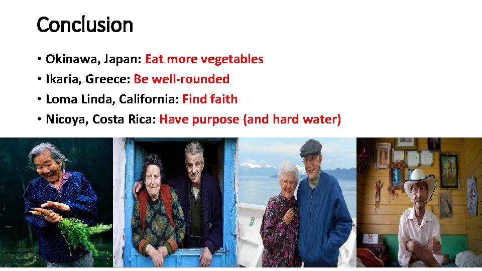 Conclusion • Okinawa, Japan: Eat more vegetables • Ikaria, Greece: Be well-rounded • Loma Conclusion • Okinawa, Japan: Eat more vegetables • Ikaria, Greece: Be well-rounded • Loma