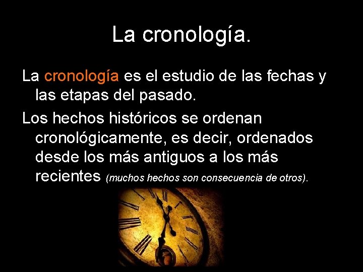 La cronología es el estudio de las fechas y las etapas del pasado. Los