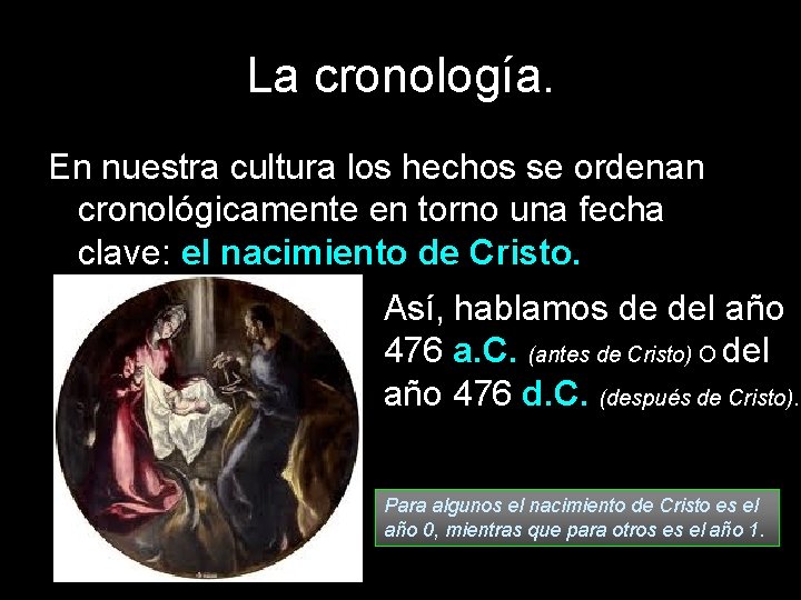 La cronología. En nuestra cultura los hechos se ordenan cronológicamente en torno una fecha