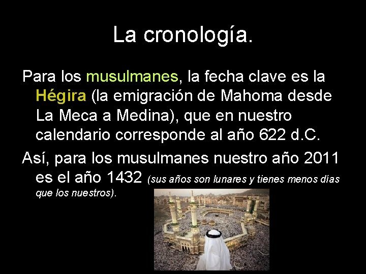 La cronología. Para los musulmanes, la fecha clave es la Hégira (la emigración de