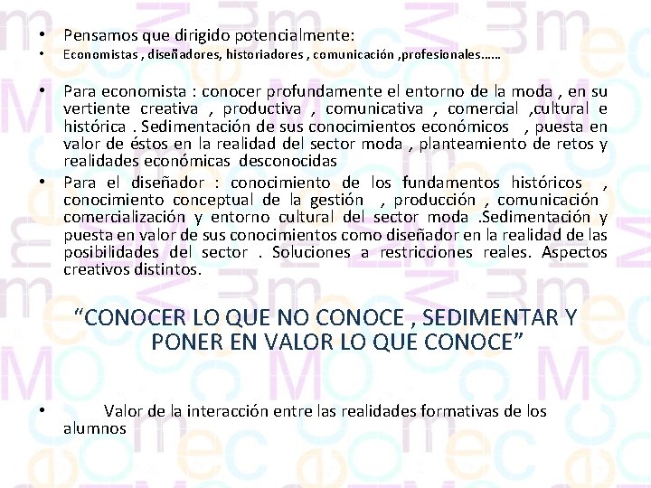  • Pensamos que dirigido potencialmente: • Economistas , diseñadores, historiadores , comunicación ,