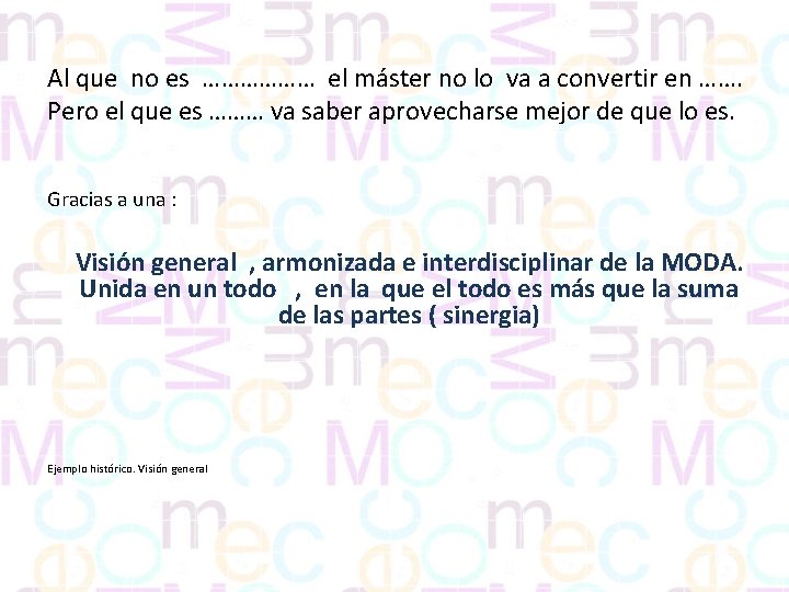 Al que no es ……………… el máster no lo va a convertir en …….