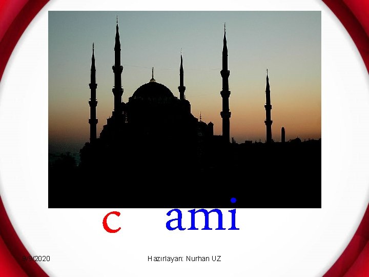 9/9/2020 c ami Hazırlayan: Nurhan UZ 