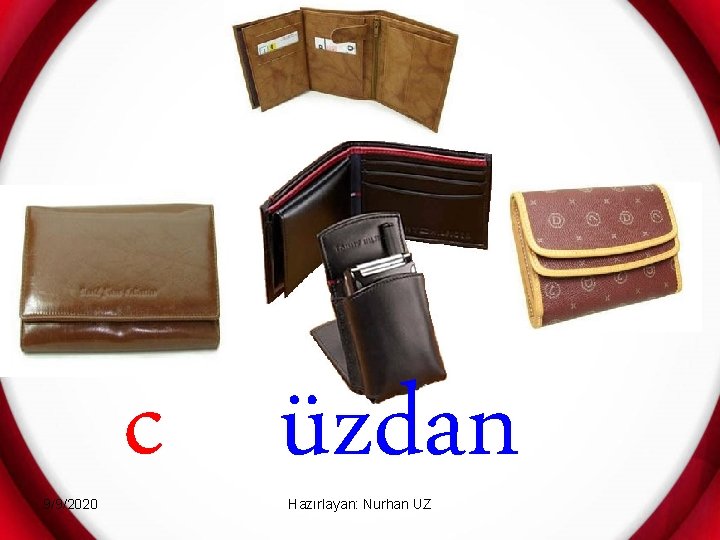 9/9/2020 c üzdan Hazırlayan: Nurhan UZ 