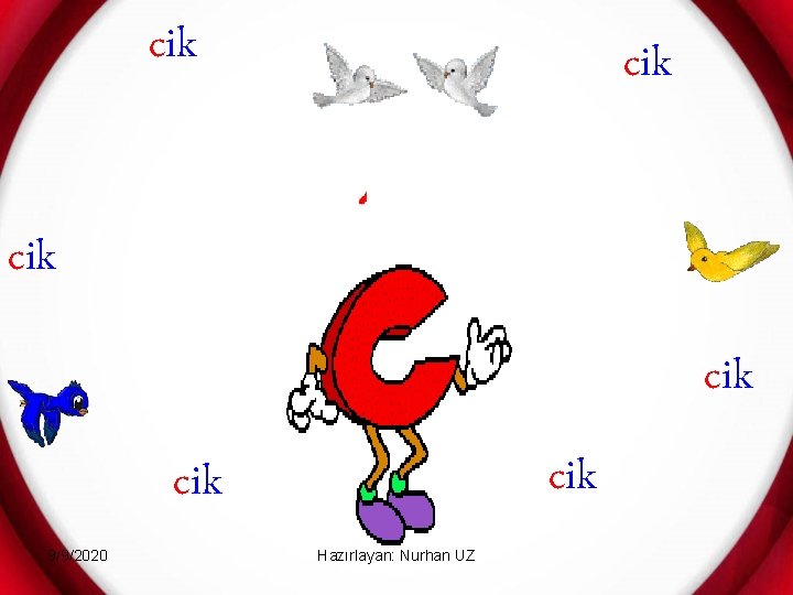 cik cik cik 9/9/2020 Hazırlayan: Nurhan UZ 