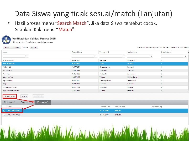 Data Siswa yang tidak sesuai/match (Lanjutan) • Hasil proses menu “Search Match”, Jika data Data Siswa yang tidak sesuai/match (Lanjutan) • Hasil proses menu “Search Match”, Jika data