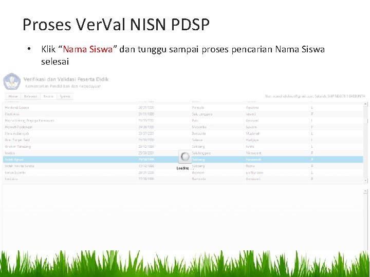 Proses Ver. Val NISN PDSP • Klik “Nama Siswa” dan tunggu sampai proses pencarian Proses Ver. Val NISN PDSP • Klik “Nama Siswa” dan tunggu sampai proses pencarian