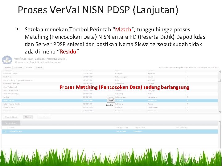 Proses Ver. Val NISN PDSP (Lanjutan) • Setelah menekan Tombol Perintah “Match”, tunggu hingga Proses Ver. Val NISN PDSP (Lanjutan) • Setelah menekan Tombol Perintah “Match”, tunggu hingga