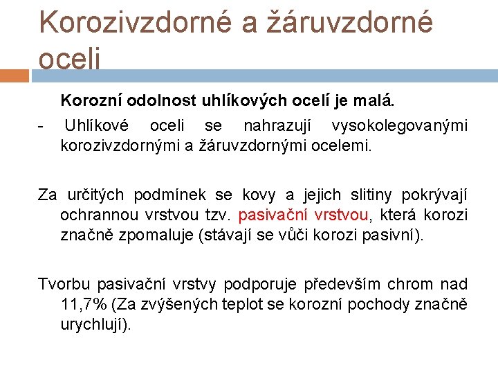 Korozivzdorné a žáruvzdorné oceli Korozní odolnost uhlíkových ocelí je malá. - Uhlíkové oceli se