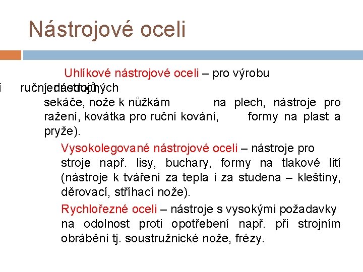 í Nástrojové oceli Uhlíkové nástrojové oceli – pro výrobu ruční jednoduchých nástrojů, sekáče, nože